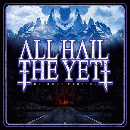 All Hail The Yeti : Highway Crosses